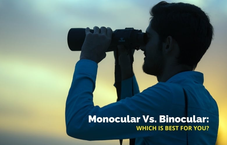 Monocular Vs. Binocular Which Is Best For You