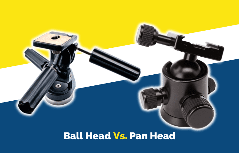 Ball Head Versus Pan Head